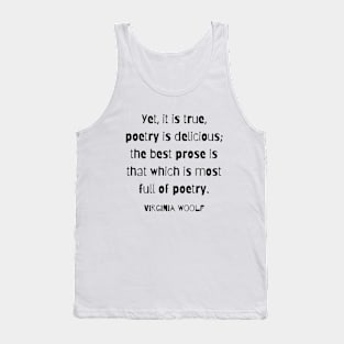 Copy of Virginia Woolf quote: Yet, it is true, poetry is delicious; Tank Top